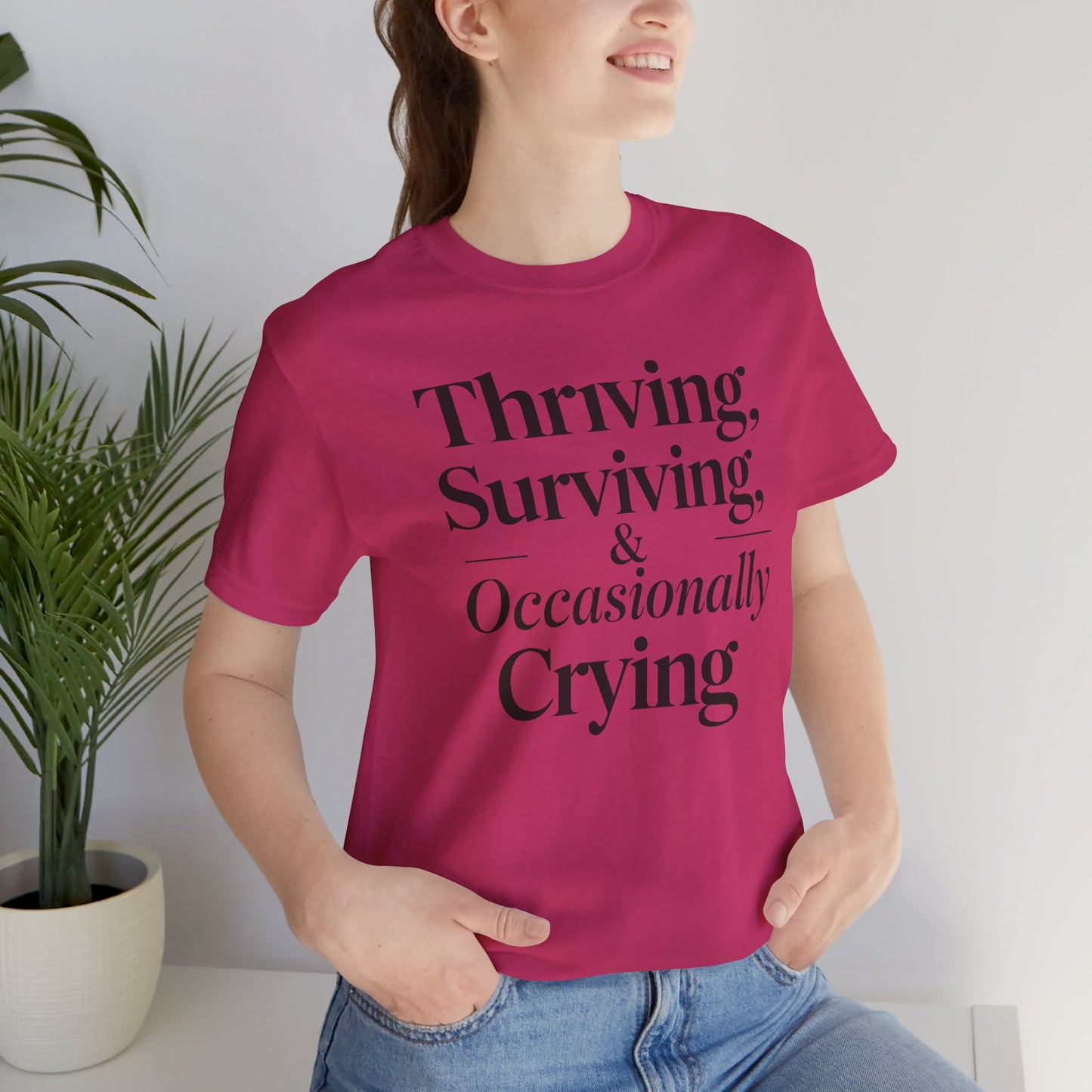 Thriving, Surviving & Occasionally Crying Shirt