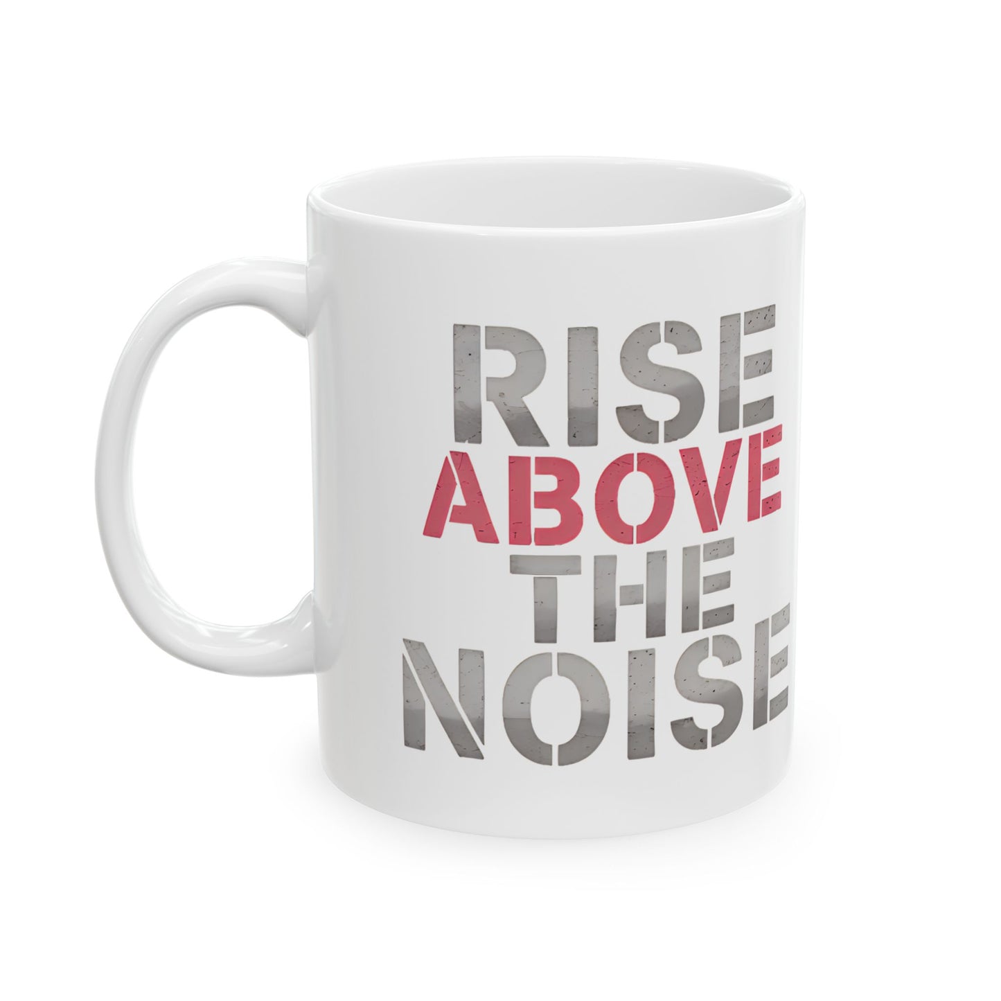 "RISE ABOVE THE NOISE" – Motivational Ceramic Mug (11oz)