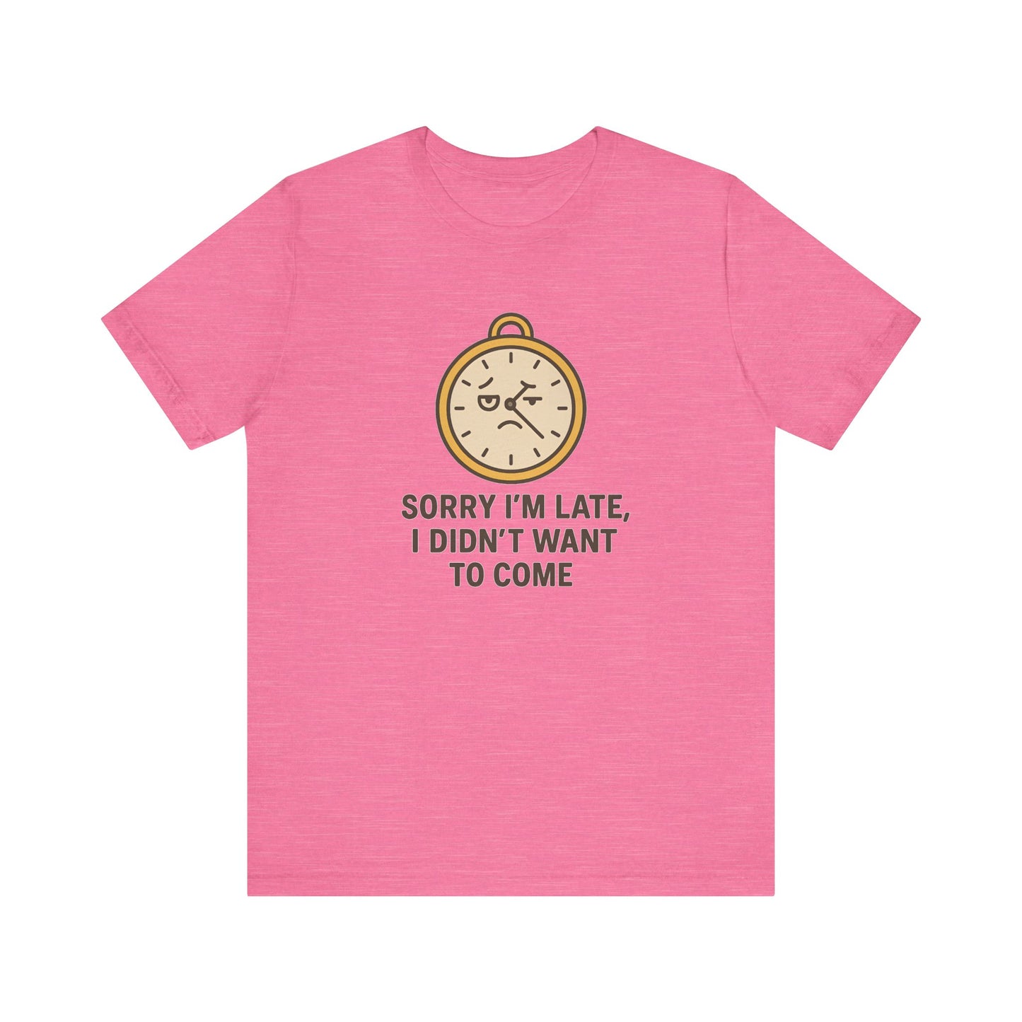 Funny “Sorry I’m Late” Unisex Tee – Anti-Social Humor, Sarcastic Clock Graphic