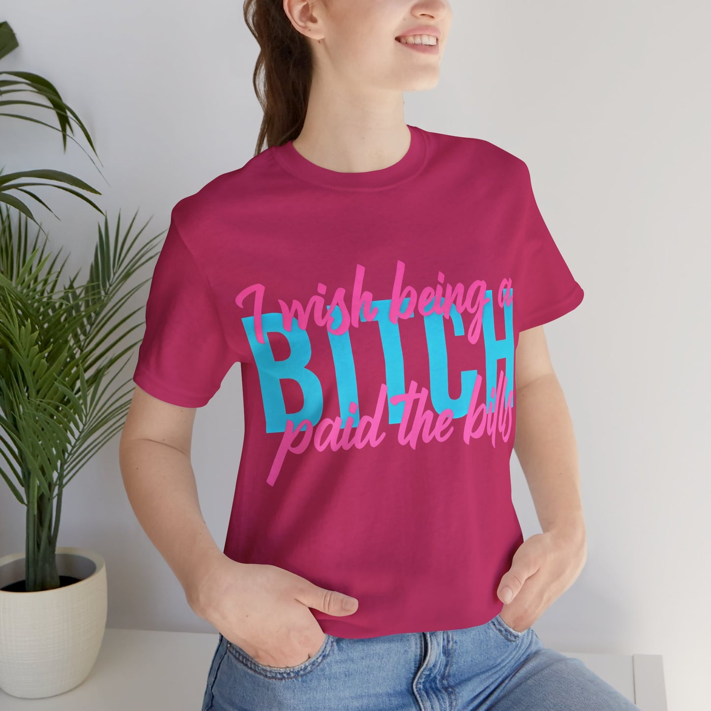 I Wish Being a Bitch Paid the Bills Shirt – Neon Graphic Tee for Bold Women | Funny Sarcastic Statement T-Shirt