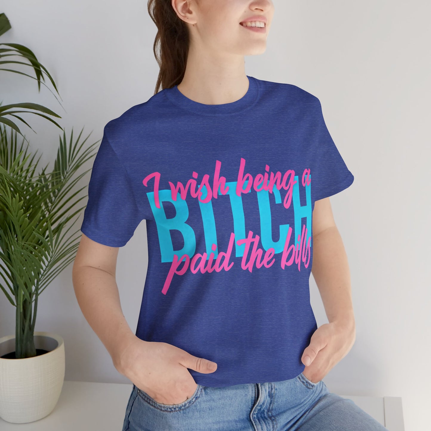 I Wish Being a Bitch Paid the Bills Shirt – Neon Graphic Tee for Bold Women | Funny Sarcastic Statement T-Shirt