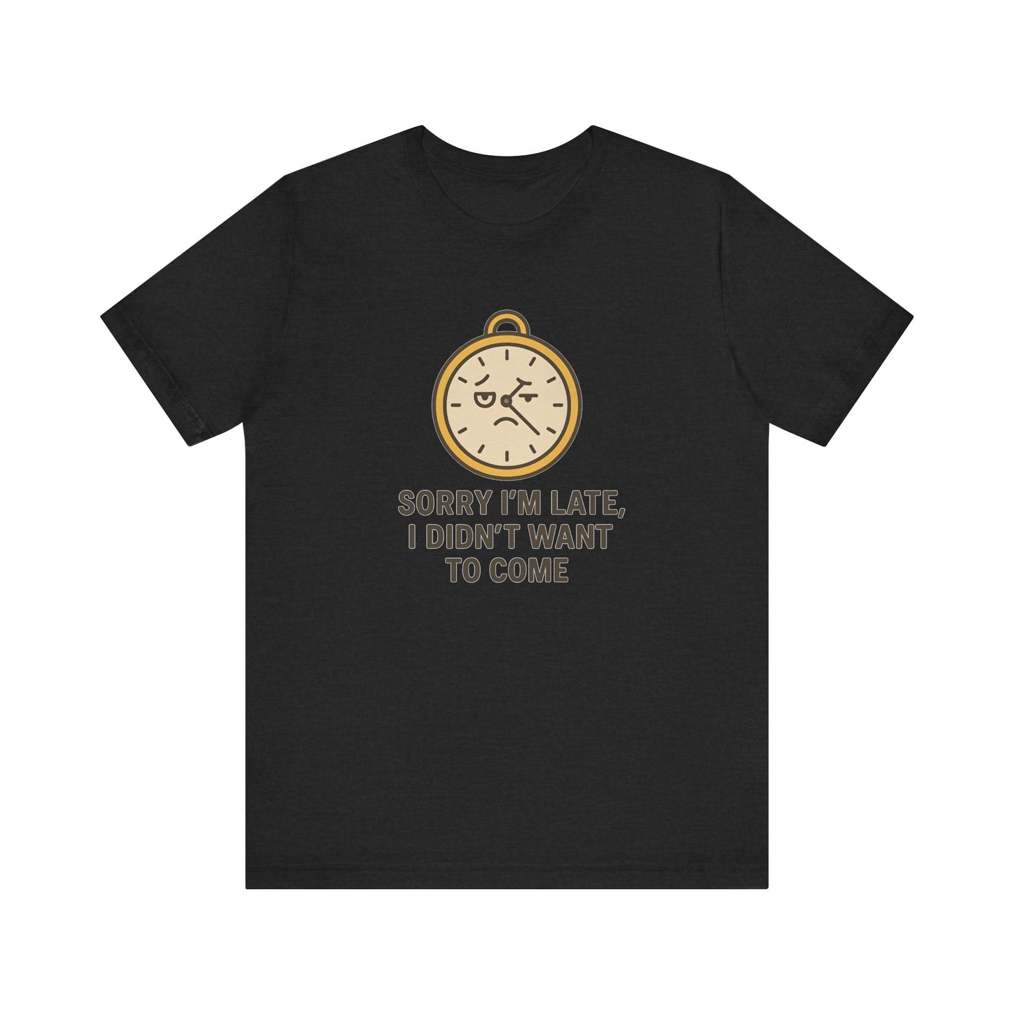 Funny “Sorry I’m Late” Unisex Tee – Anti-Social Humor, Sarcastic Clock Graphic