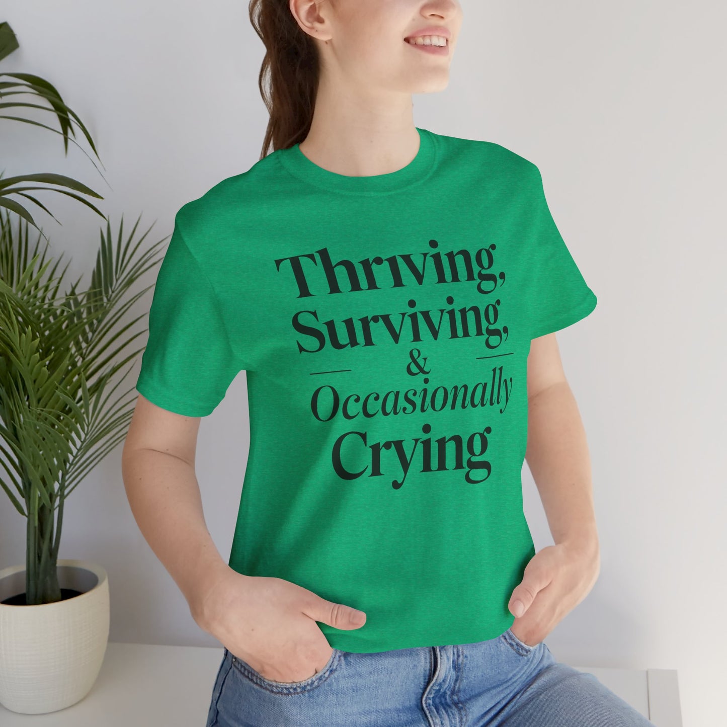 Thriving, Surviving & Occasionally Crying Shirt