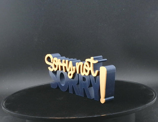 Freestanding “Sorry Not Sorry” 3D Printed Sign – Custom Colors – Desk or Shelf Decor