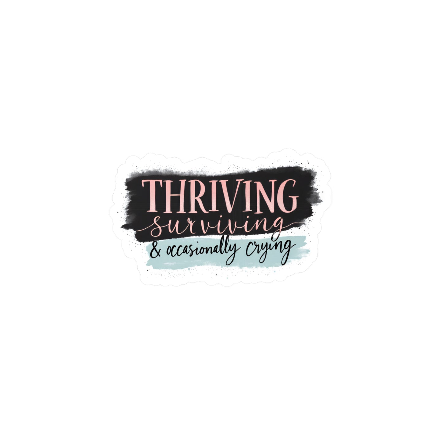 Thriving, Surviving & Occasionally Crying Vinyl Sticker