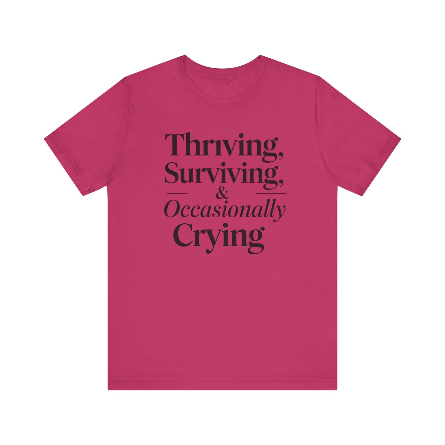 Thriving, Surviving & Occasionally Crying Shirt