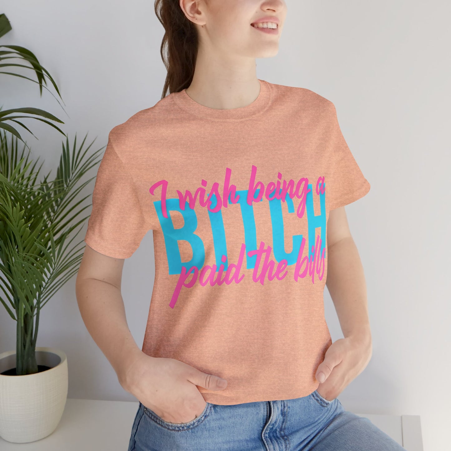 I Wish Being a Bitch Paid the Bills Shirt – Neon Graphic Tee for Bold Women | Funny Sarcastic Statement T-Shirt