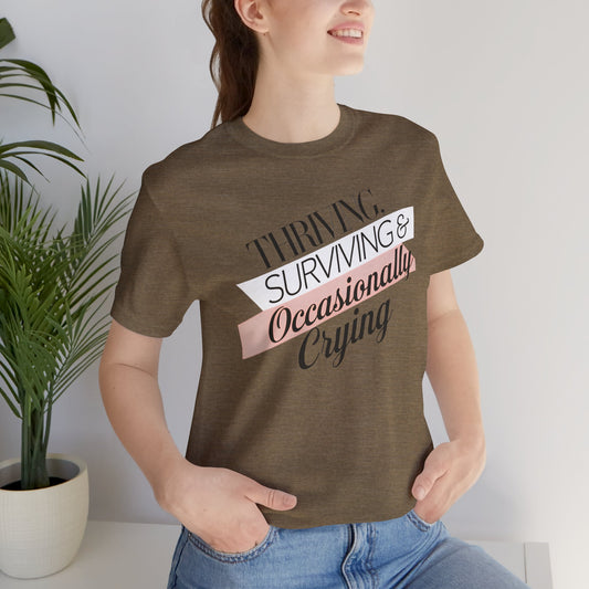 Thriving, Surviving and Occasionally Crying T-Shirt
