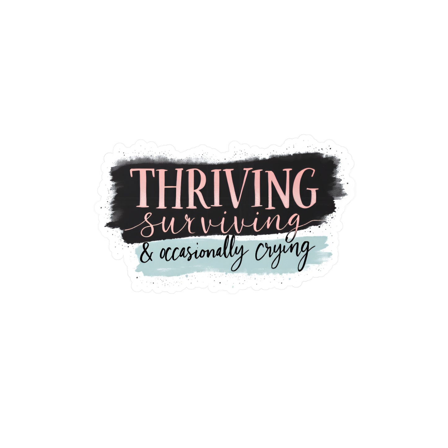 Thriving, Surviving & Occasionally Crying Vinyl Sticker