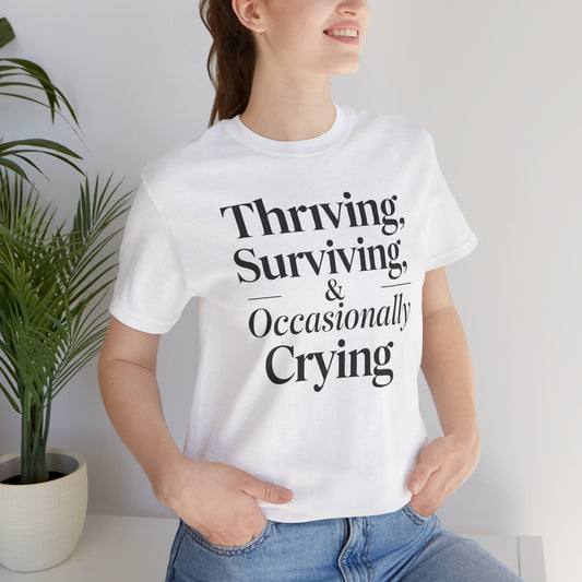 Thriving, Surviving & Occasionally Crying Shirt