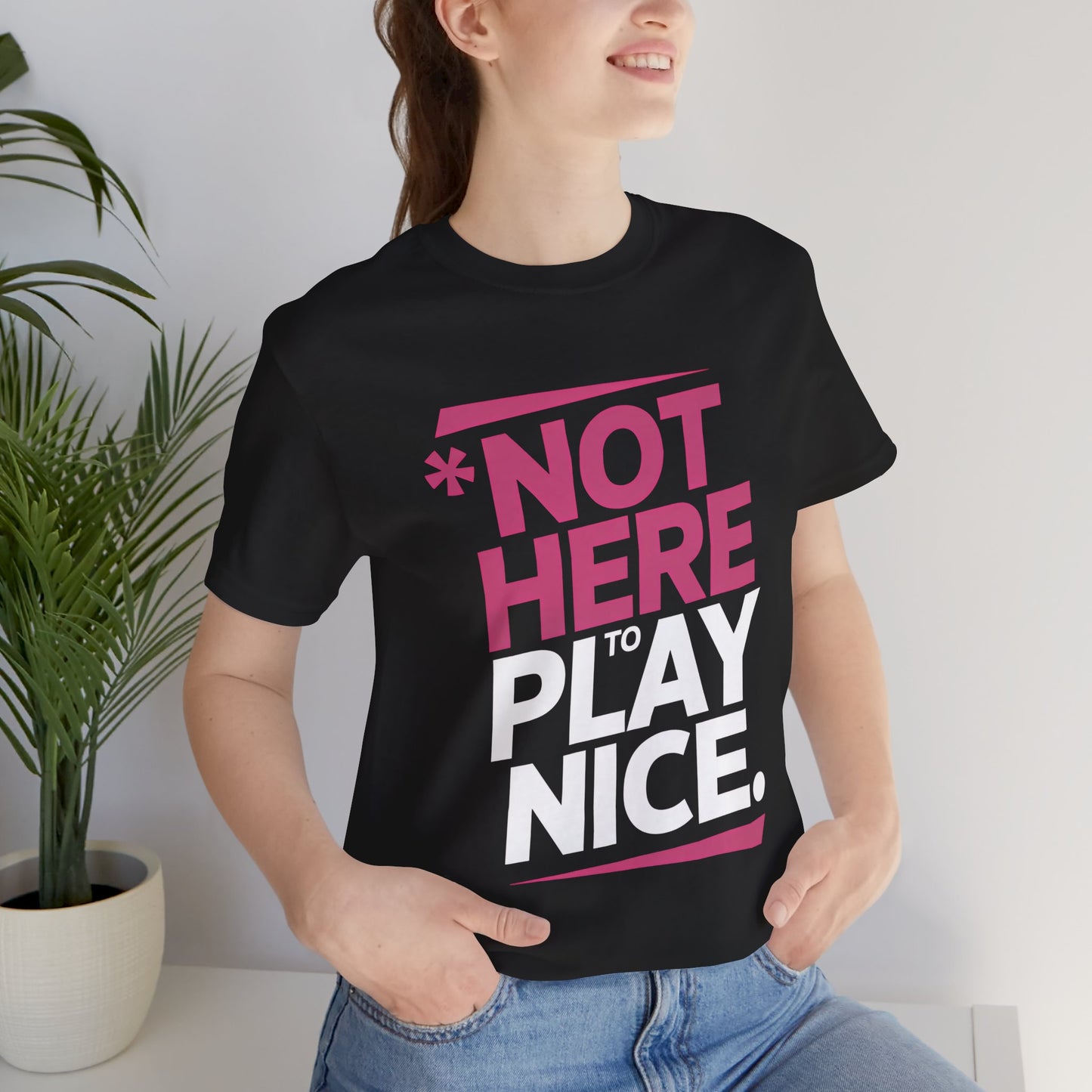 Not Here To Play Nice Tee