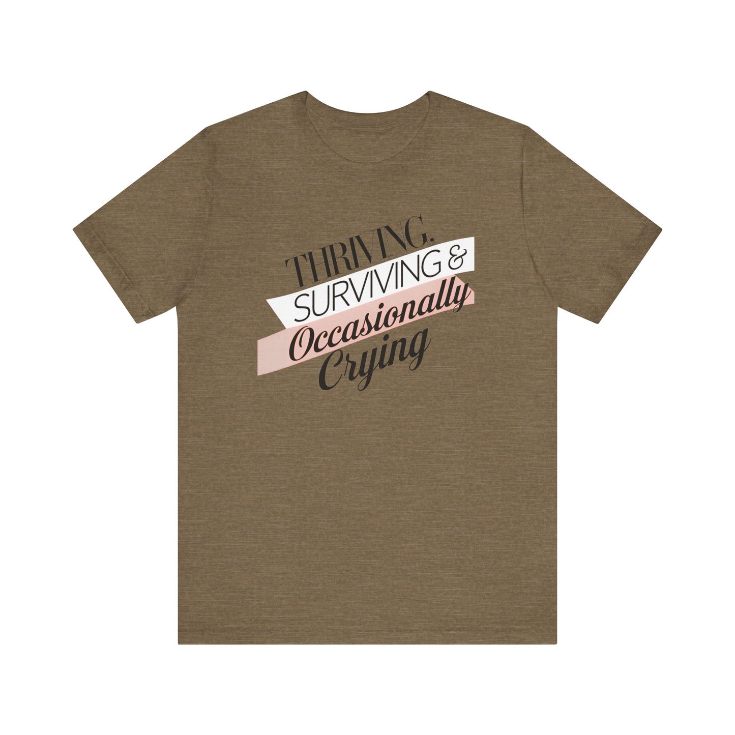 Thriving, Surviving and Occasionally Crying T-Shirt