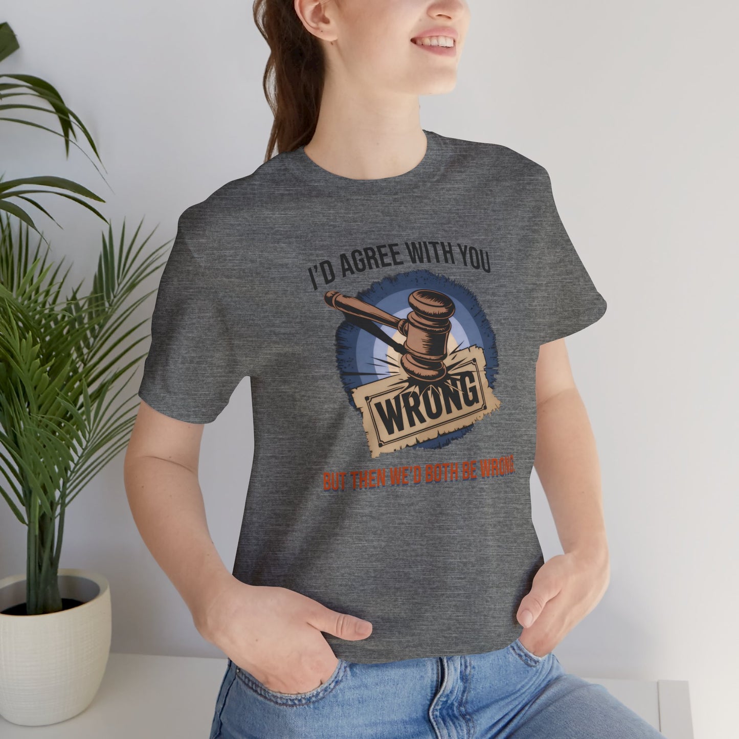 Funny Quote Unisex Tee, Humorous Graphic Tshirt, Sarcastic Saying Shirt, Novelty Gift Top, Joke Statement Apparel