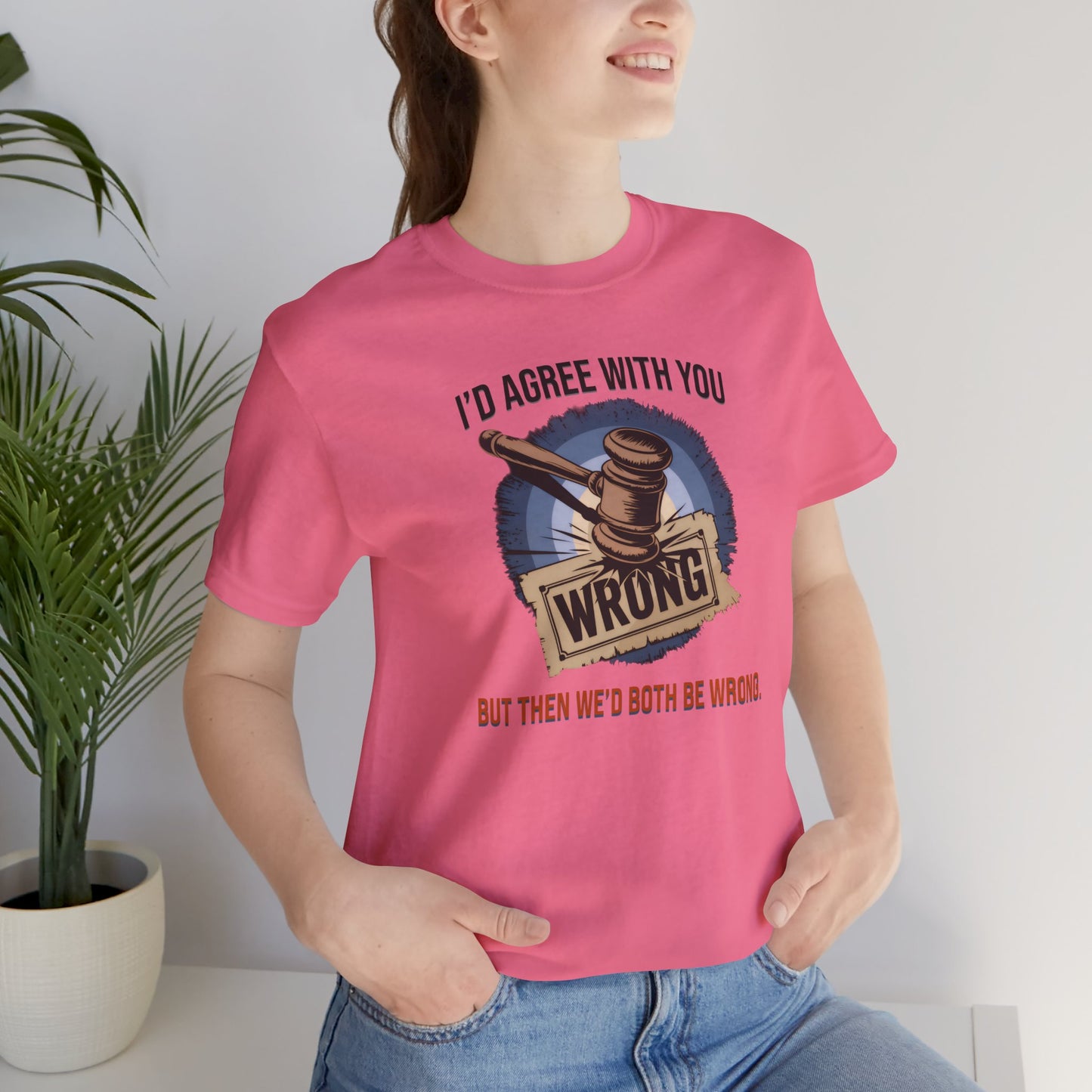 Funny Quote Unisex Tee, Humorous Graphic Tshirt, Sarcastic Saying Shirt, Novelty Gift Top, Joke Statement Apparel