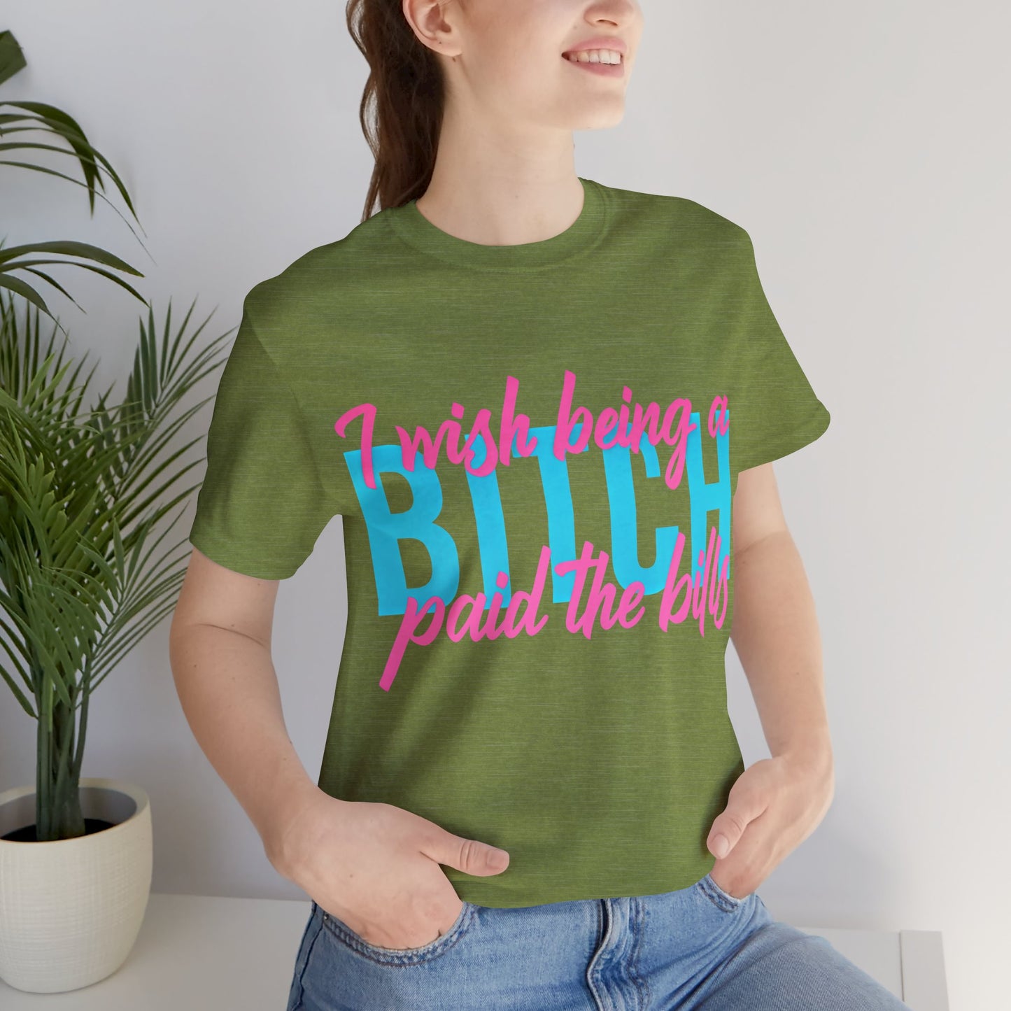 I Wish Being a Bitch Paid the Bills Shirt – Neon Graphic Tee for Bold Women | Funny Sarcastic Statement T-Shirt