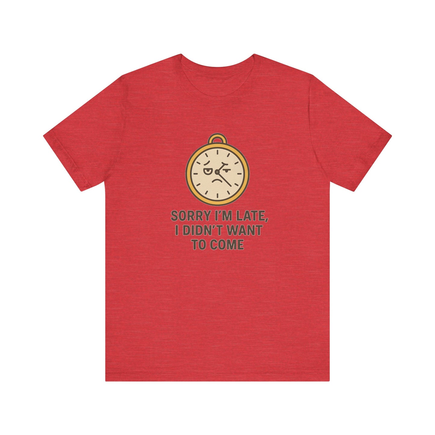 Funny “Sorry I’m Late” Unisex Tee – Anti-Social Humor, Sarcastic Clock Graphic