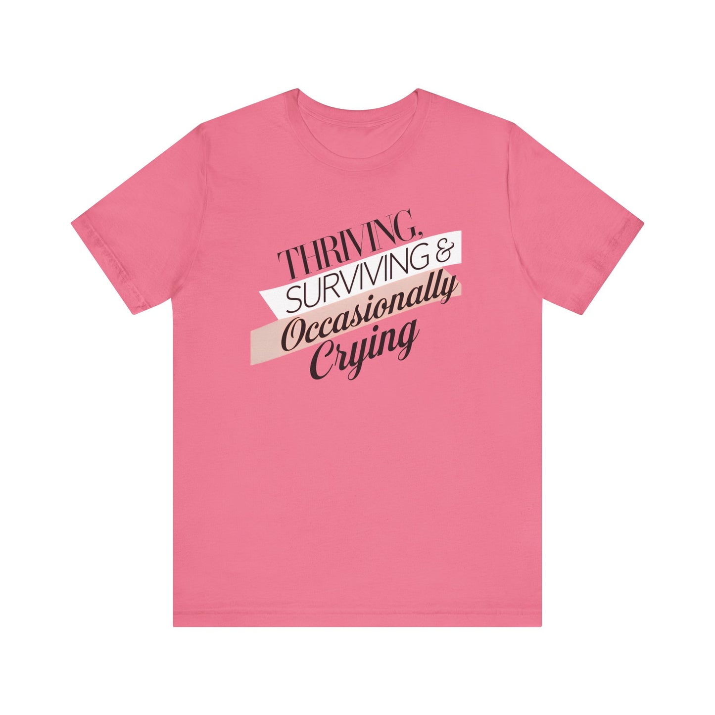 Thriving, Surviving and Occasionally Crying T-Shirt