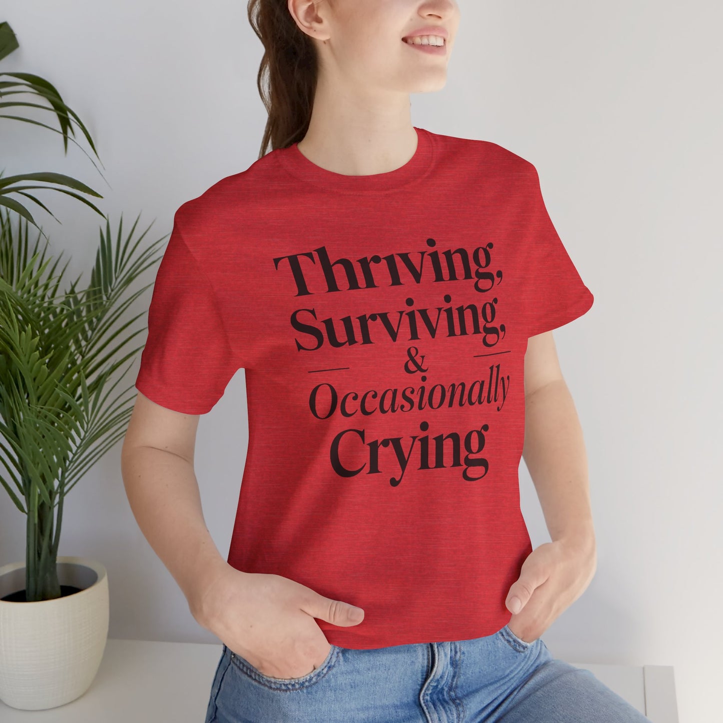 Thriving, Surviving & Occasionally Crying Shirt