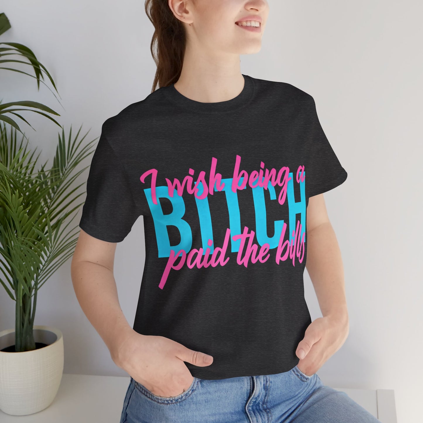 I Wish Being a Bitch Paid the Bills Shirt – Neon Graphic Tee for Bold Women | Funny Sarcastic Statement T-Shirt