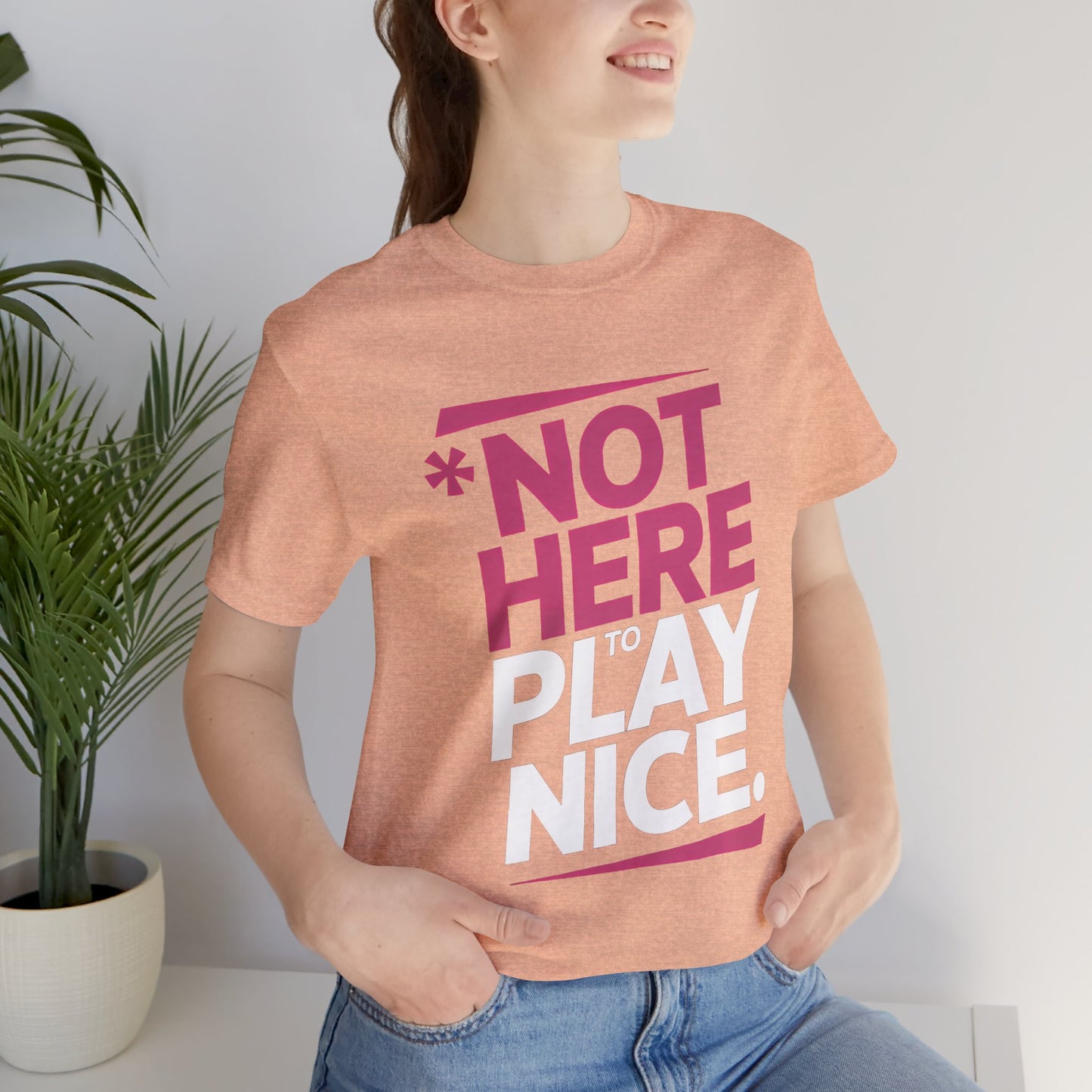 Not Here To Play Nice Tee