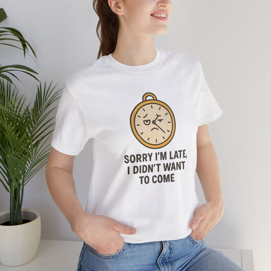 Funny “Sorry I’m Late” Unisex Tee – Anti-Social Humor, Sarcastic Clock Graphic