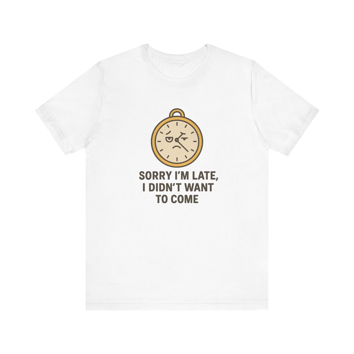 Funny “Sorry I’m Late” Unisex Tee – Anti-Social Humor, Sarcastic Clock Graphic