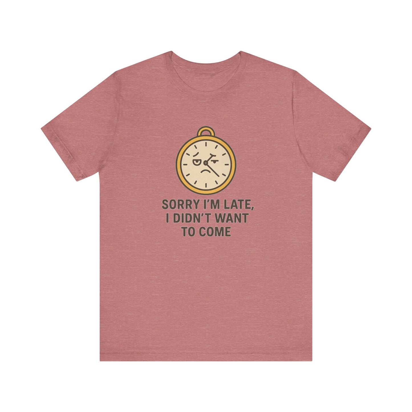 Funny “Sorry I’m Late” Unisex Tee – Anti-Social Humor, Sarcastic Clock Graphic