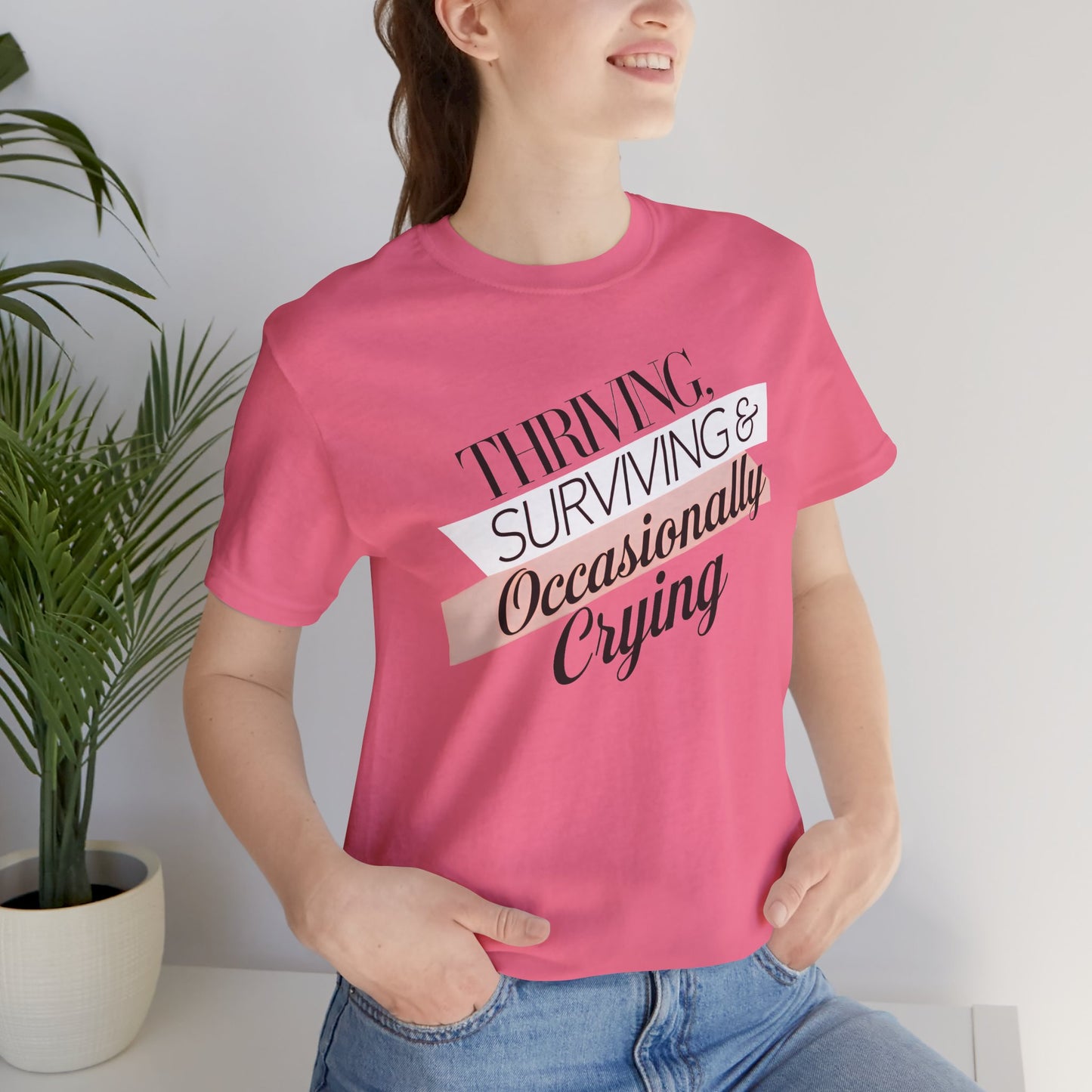 Thriving, Surviving and Occasionally Crying T-Shirt