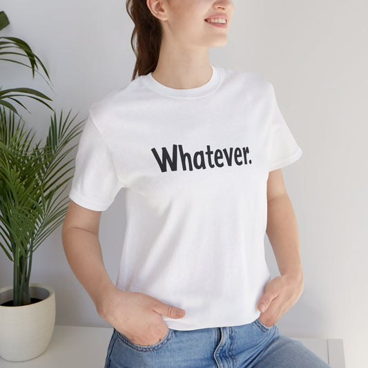 "Whatever" Minimalist Unisex Jersey Tee