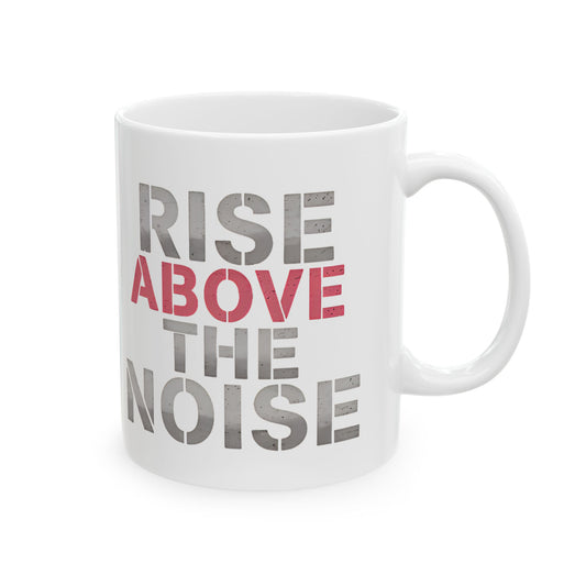 "RISE ABOVE THE NOISE" – Motivational Ceramic Mug (11oz)