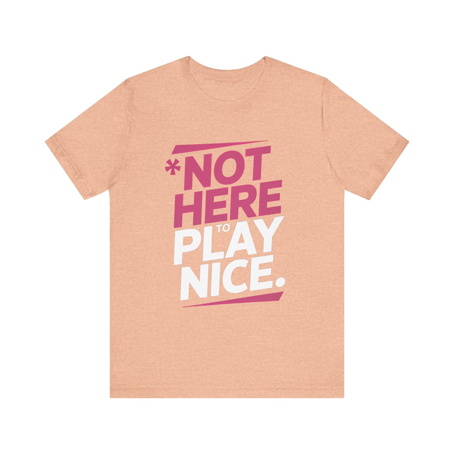 Not Here To Play Nice Tee