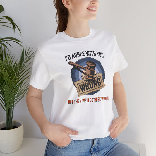 Funny Quote Unisex Tee, Humorous Graphic Tshirt, Sarcastic Saying Shirt, Novelty Gift Top, Joke Statement Apparel