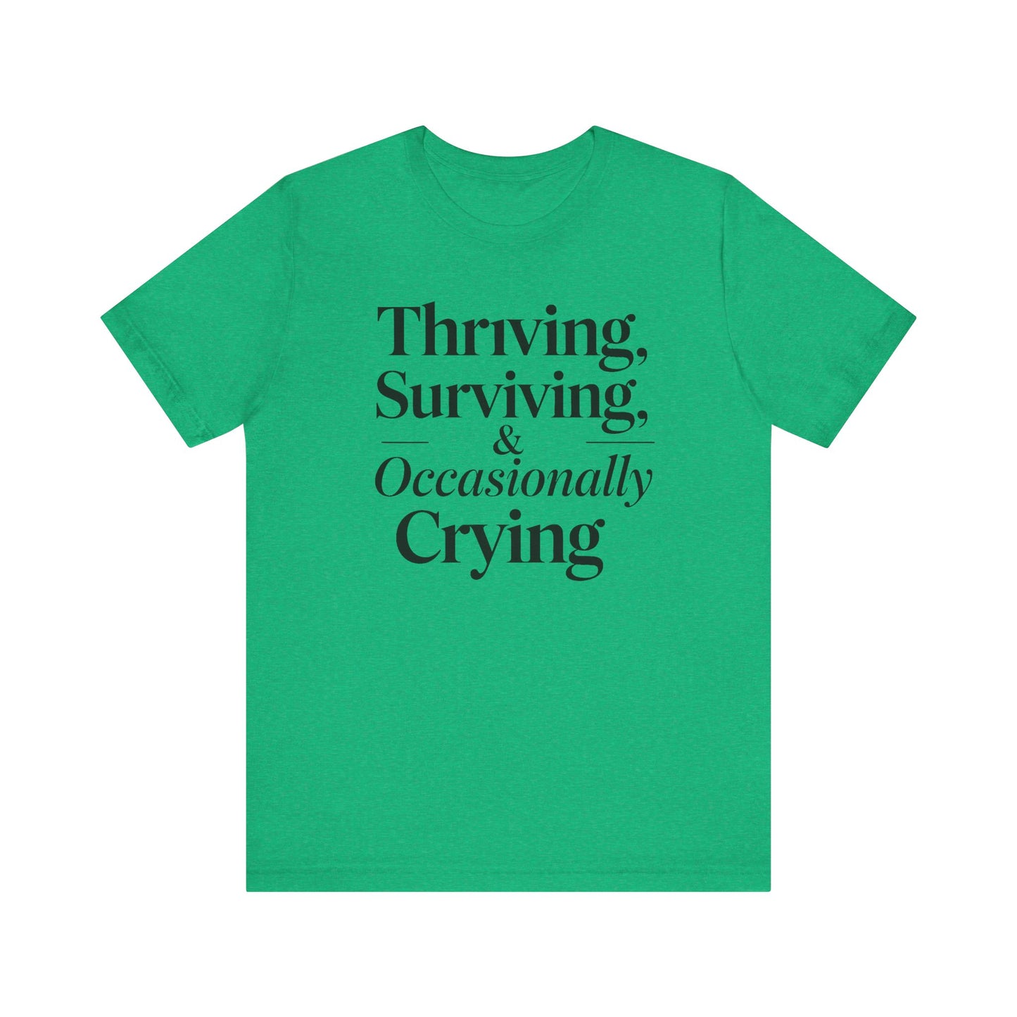 Thriving, Surviving & Occasionally Crying Shirt