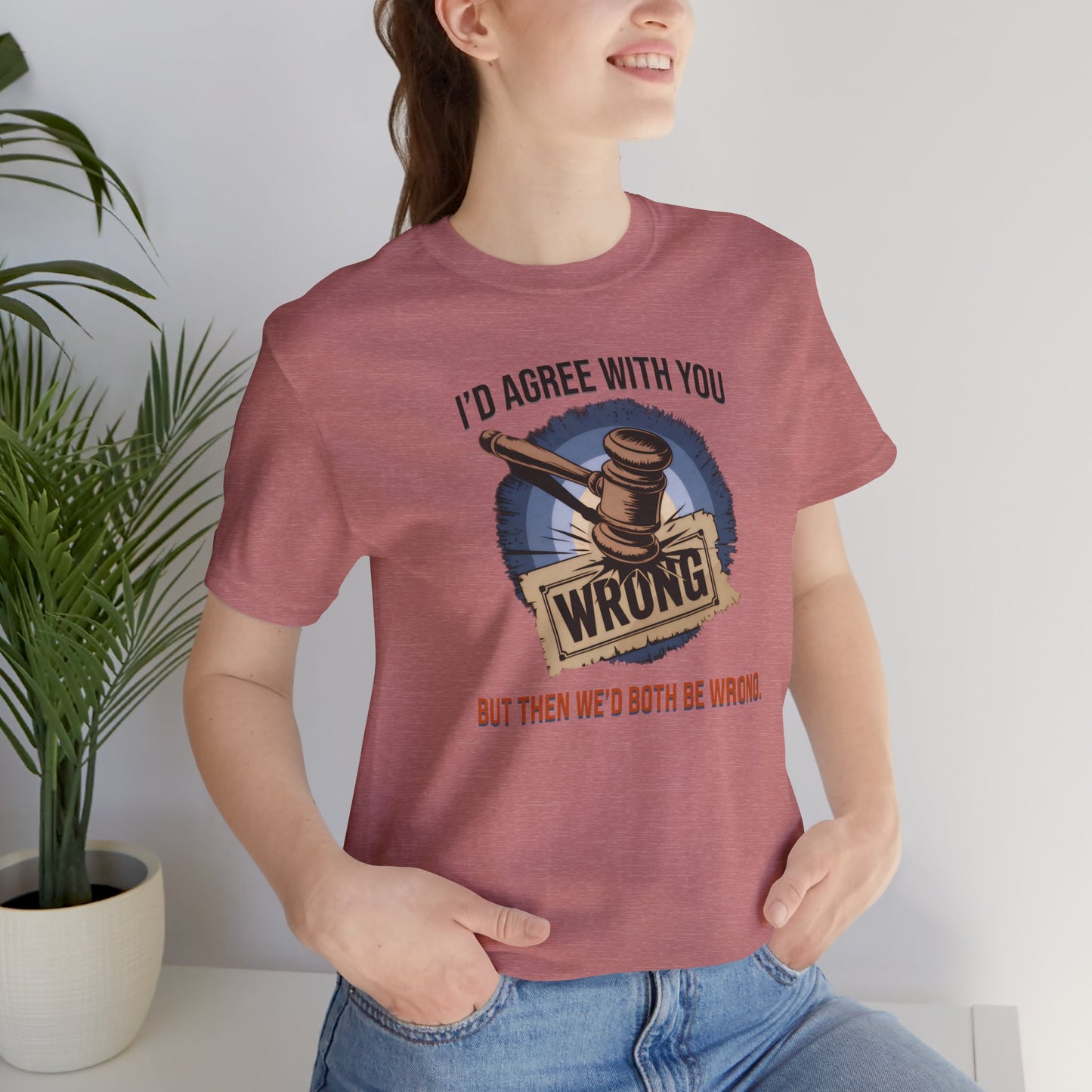 Funny Quote Unisex Tee, Humorous Graphic Tshirt, Sarcastic Saying Shirt, Novelty Gift Top, Joke Statement Apparel
