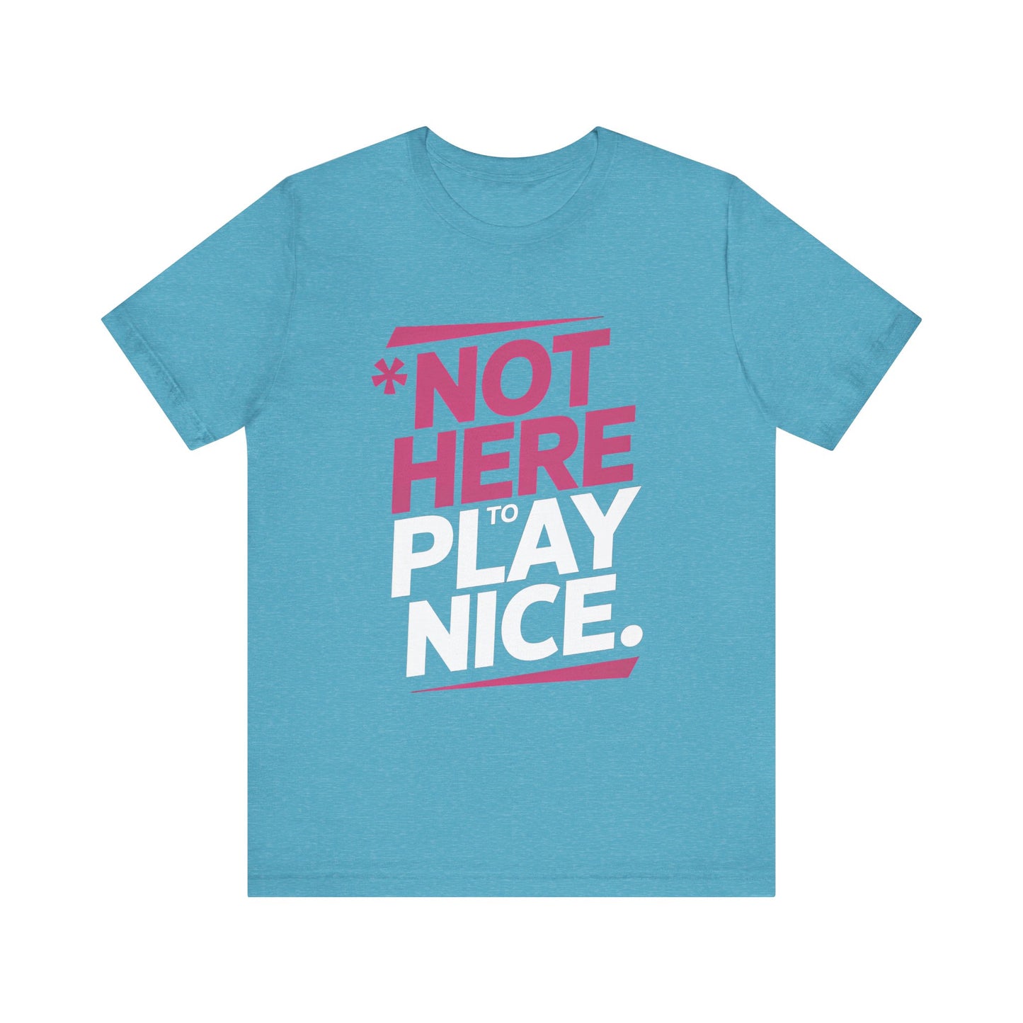 Not Here To Play Nice Tee
